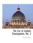 Image for The Eve of Catholic Emancipation, Vol. 3