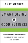 Image for Smart Giving Is Good Business: How Corporate Philanthropy Can Benefit Your Company and Society