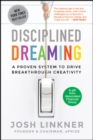 Image for Disciplined Dreaming: A Proven System to Drive Breakthrough Creativity