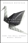Image for Financial origami  : how the Wall Street model broke