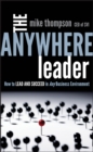 Image for The anywhere leader  : how to lead and succeed in any business environment