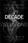 Image for A decade of delusions  : from speculative contagion to the Great Recession