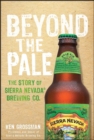 Image for Beyond the pale  : the Sierra Nevada brewery story