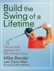 Image for Build the swing of a lifetime  : the four-step approach to a more efficient swing