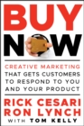 Image for Buy Now!: Creative Marketing That Gets Customers to Respond to You and Your Product