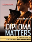 Image for Diploma matters  : a field guide for college and career readiness