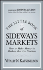Image for The little book of sideways markets: how to make money in markets that go nowhere : 32