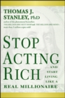 Image for Stop acting rich  : -- and start living like a real millionaire