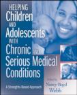 Image for Helping Children and Adolescents With Chronic and Serious Medical Conditions: A Strengths-Based Approach
