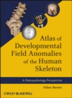 Image for Atlas of developmental field anomalies of the human skeleton  : a paleopathology perspective