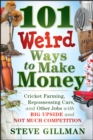 Image for 101 weird ways to make money  : cricket farming, repossessing cars, and other jobs with big upside and not much competition