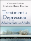Image for Treatment of Depression in Adolescents and Adults: Clinician&#39;s Guide to Evidence-Based Practice