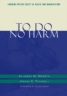 Image for To Do No Harm : Ensuring Patient Safety in Health Care Organizations