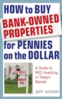 Image for How to buy bank-owned properties for pennies on the dollar  : a guide to REO investing after the foreclosure process