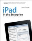 Image for iPad in the enterprise  : developing and deploying business applications