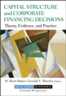 Image for Capital Structure and Corporate Financing Decisions: Theory, Evidence, and Practice