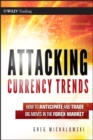 Image for Attacking currency trends: how to anticipate and trade big moves in the forex market