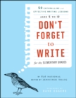 Image for Don&#39;t forget to write for the elementary grades  : 50 enthralling and effective writing lessons (ages 5 to 12)