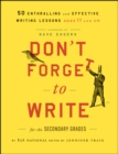 Image for Don&#39;t forget to write for the secondary grades  : 50 enthralling and effective writing lessons (ages 11 and up)