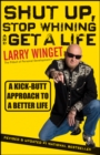 Image for Shut up, stop whining, and get a life  : a kick-butt approach to a better life