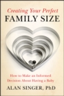 Image for Creating Your Perfect Family Size: How to Make an Informed Decision About Having a Baby