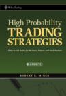 Image for High probability trading strategies: entry to exit tactics for the Forex, futures, and stock markets