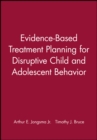 Image for Evidence-Based Treatment Planning for Disruptive Child and Adolescent Behavior, DVD and Workbook Set