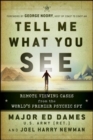 Image for Tell me what you see: remote viewing cases from the world&#39;s premiere psychic spy