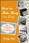 Image for How to make money using Etsy: a guide to the online marketplace for crafts and handmade products