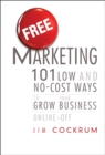 Image for Free marketing  : 103 low and no-cost ways to grow your business, online and off