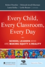 Image for Every Child, Every Classroom, Every Day: School Leaders Who Are Making Equity a Reality