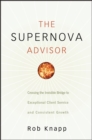 Image for The Supernova Advisor: Crossing the Invisible Bridge to Exceptional Client Service and Consistent Growth