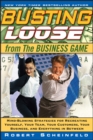 Image for Busting Loose From the Business Game: Mind-Blowing Strategies for Recreating Yourself, Your Team, Your Business, and Everything in Between
