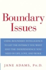 Image for Boundary Issues: Using Boundary Intelligence to Get the Intimacy You Want and the Independence You Need in Life, Love, and Work