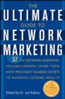Image for The Ultimate Guide to Network Marketing: 37 Top Network Marketing Income-Earners Share Their Most Preciously Guarded Secrets to Building Extreme Wealth