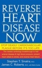 Image for Reverse Heart Disease Now: Stop Deadly Cardiovascular Plaque Before It&#39;s Too Late