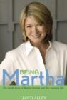 Image for Being Martha: the inside story of Martha Stewart and her amazing life