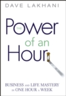 Image for The Power of an Hour: Business and Life Mastery in One Hour a Week