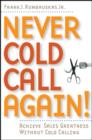 Image for Never Cold Call Again!: Achieve Sales Greatness Without Cold Calling