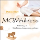 Image for Momfulness: mothering with mindfulness, compassion, and grace