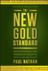 Image for The new gold standard  : rediscovering the power of gold to protect and grow wealth
