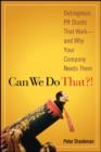 Image for Can We Do That?!: Outrageous PR Stunts That Work - And Why Your Company Needs Them