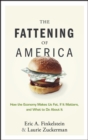 Image for The Fattening of America: How the Economy Makes Us Fat, If It Matters, and What to Do About It