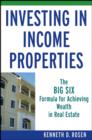 Image for Investing in Income Properties: The Big Six Formula for Achieving Wealth in Real Estate