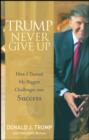 Image for Trump Never Give Up: How I Turned My Biggest Challenges Into Success