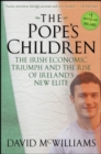 Image for The Pope&#39;s Children: The Irish Economic Triumph and the Rise of Ireland&#39;s New Elite