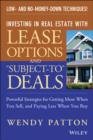 Image for Investing in Real Estate With Lease Options and &quot;subject-to&quot; Deals: Powerful Strategies for Getting More When You Sell, and Paying Less When You Buy