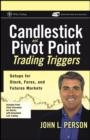 Image for Candlestick and Pivot Point Trading Triggers: Setups for Stock, Forex, and Futures Markets