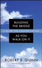Image for Building the Bridge as You Walk on It: A Guide for Leading Change : 204
