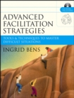 Image for Advanced Facilitation Strategies: Tools &amp; Techniques to Master Difficult Situations